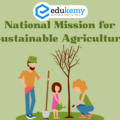 National Mission for Sustainable Agriculture – UPSC Environment Notes