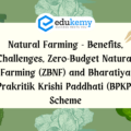 Natural Farming – Benefits, Challenges, Zero-Budget Natural Farming (ZBNF) and Bharatiya Prakritik Krishi Paddhati (BPKP) Scheme – UPSC Environment Notes