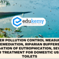 Water Pollution Control Measures – Bioremediation, Riparian buffers for Mitigation of Eutrophication, Sewage Water Treatment for Domestic Use, Bio-Toilets – UPSC Environment Notes