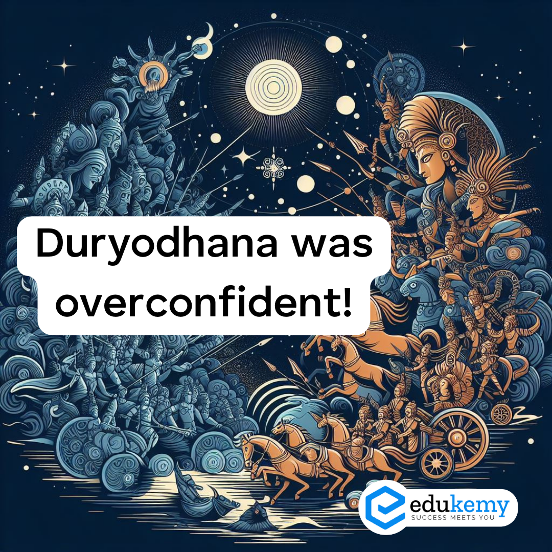 Duryodhana was overconfident!