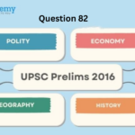 UPSC Prelims 2016 – Question 82