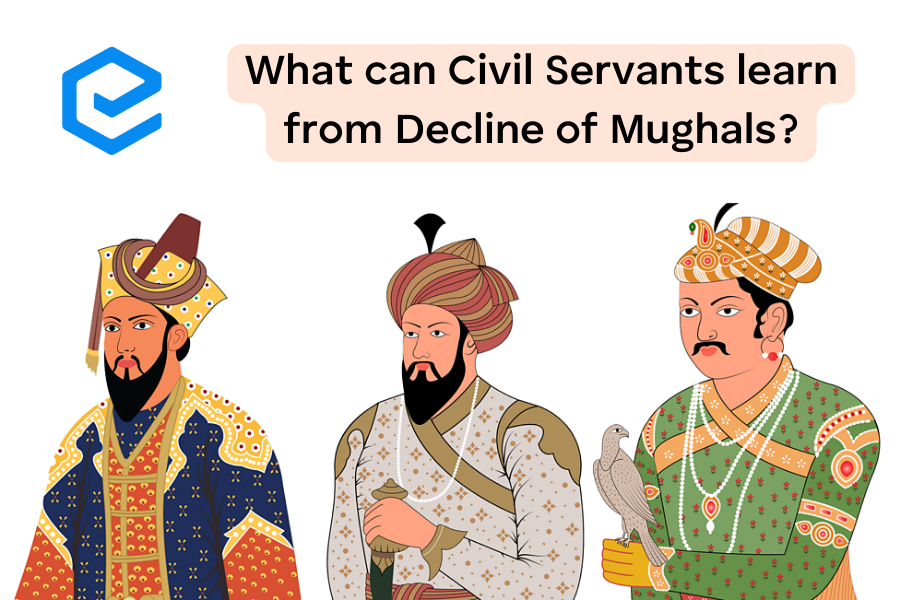 What can Civil Servants learn from Decline of Mughals