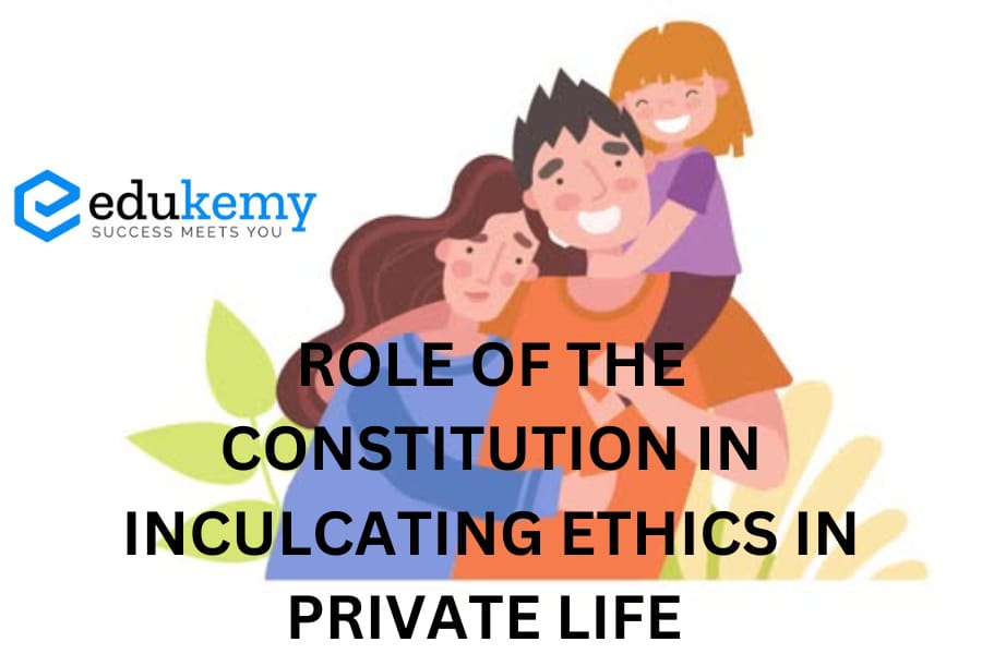 Role of the Constitution in inculcating ethics in Private life