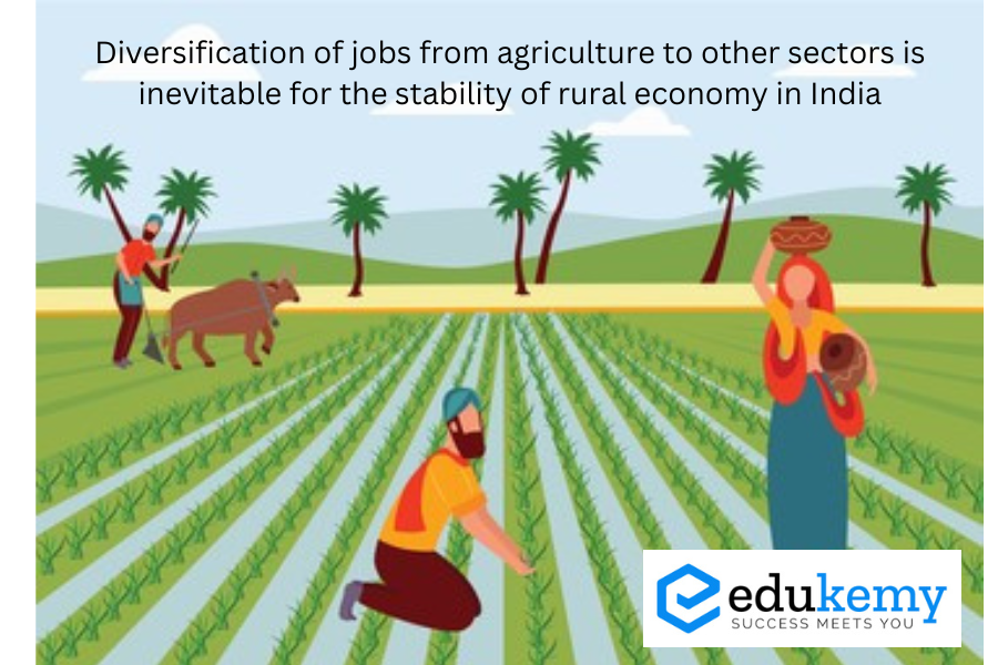 Diversification of jobs from agriculture to other sectors is inevitable for the stability of rural economy in India