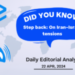 Step back: On Iran and Israel tensions – UPSC Daily Editorial Analysis – 22nd April 2024