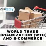 World Trade Organization (WTO) and E-commerce – UPSC Economy Notes