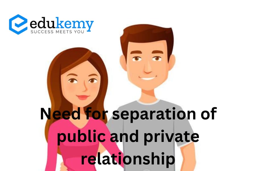 NEED FOR SEPARATION OF PUBLIC AND PRIVATE RELATIONSHIPS
