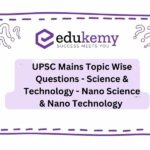 UPSC MAINS TOPIC WISE QUESTION-SCIENCE & TECHNOLOGY-NANO SCIENCE & NANO TECHNOLOGY