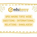 UPSC Mains Topic Wise Questions - International Relations - Bangladesh
