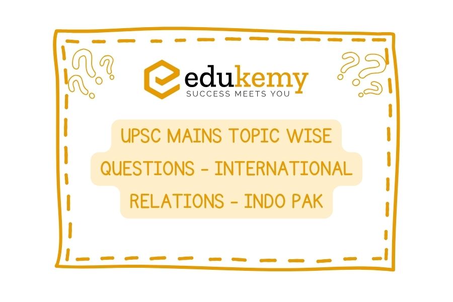 UPSC Mains Topic Wise Questions - International Relations - Indo Pak