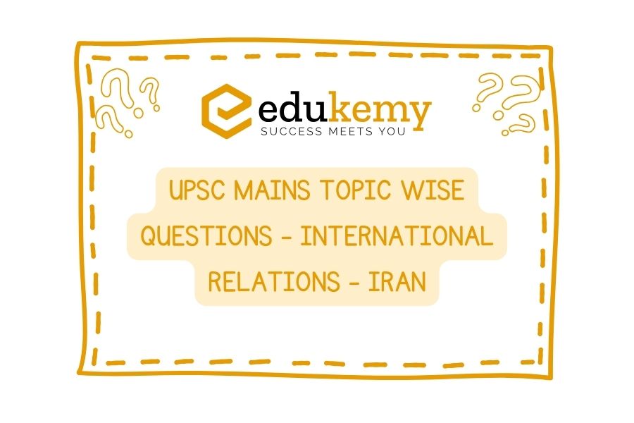 UPSC Mains Topic Wise Questions - International Relations - Iran