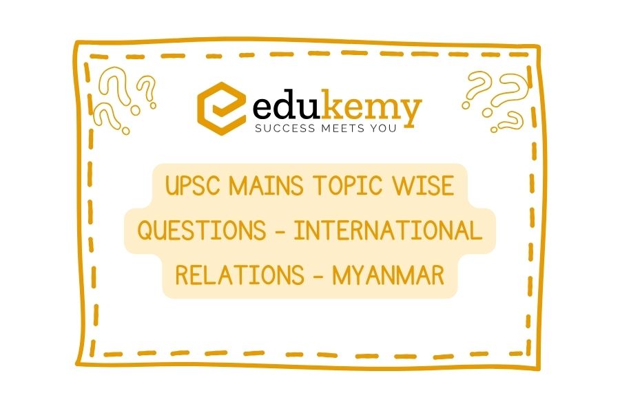UPSC Mains Topic Wise Questions - International Relations - Myanmar
