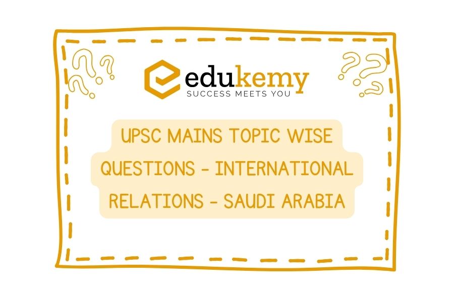UPSC Mains Topic Wise Questions - International Relations - Saudi Arabia