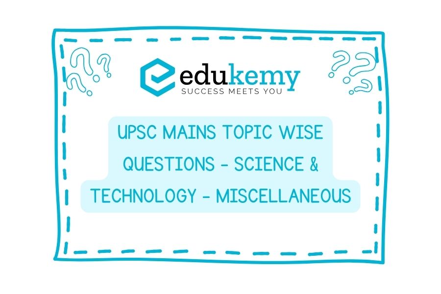 UPSC Mains Topic Wise Questions - Science & Technology - Miscellaneous