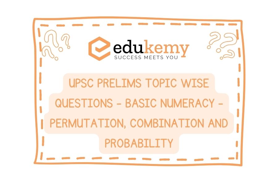 UPSC Prelims Topic-Wise-Questions-Basic-Numeracy-Permutation-Combination-and-Probability