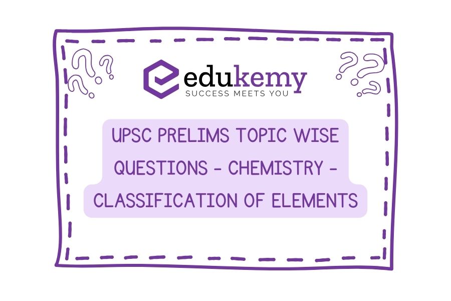 UPSC-Prelims-Topic-Wise-Questions-Chemistry-Classification-of-Elements