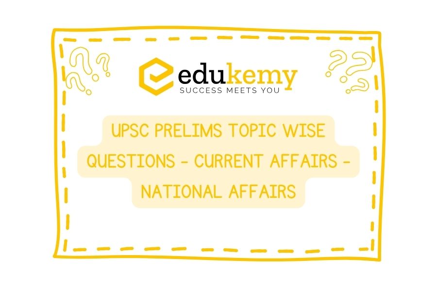 UPSC Prelims Topic-Wise-Questions-Current-Affairs-National-Affairs