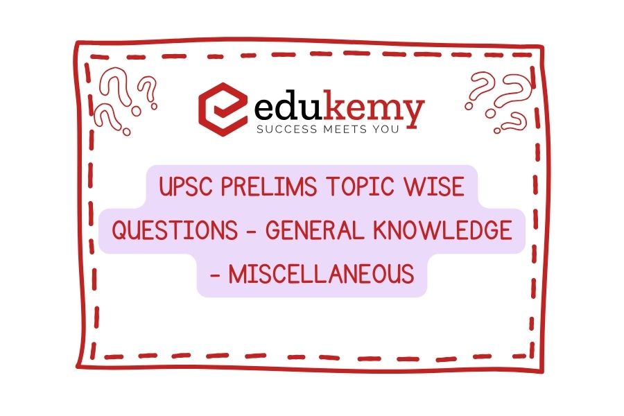UPSC Prelims Topic-Wise-Questions-General-Knowledge-Miscellaneous