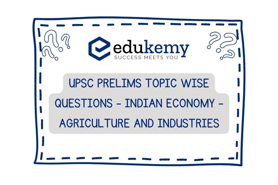 UPSC-Prelims-Topic-Wise-Questions-Indian-Economy-Agriculture-and-Industries