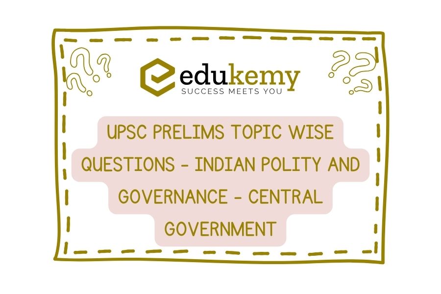 UPSC-Prelims-Topic-Wise-Questions-Indian-Polity-and-Governance-Central-Government