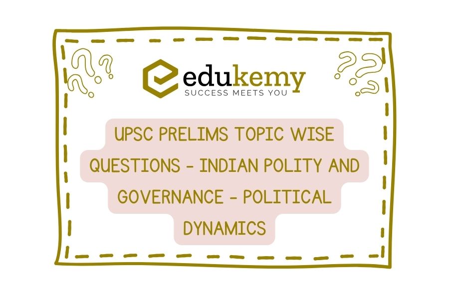 UPSC-Prelims-Topic-Wise-Questions-Indian-Polity-and-Governance-Political-Dynamics