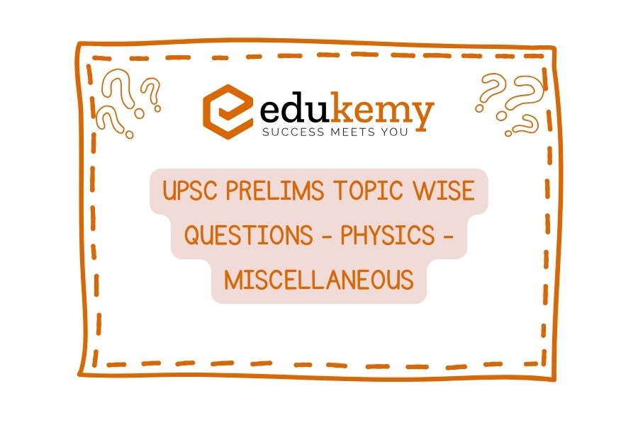 UPSC Prelims Topic-Wise-Questions-Physics-Miscellaneous