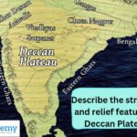 Describe the structure and relief features of Deccan Plateau – 2021