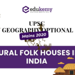 Give a reasoned geographical account of changing rural folk houses in India – UPSC Geography Optional Mains – 2020