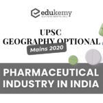 The Pharmaceutical industry in india depend on the import of raw material. Evaluate this statement in viewe of the Indo-Chinese relationship – UPSC Geography Optional Mains – 2020