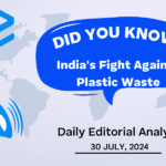India’s Fight Against Plastic Waste – UPSC Daily Editorial Analysis – 30th July 2024 – Edukemy
