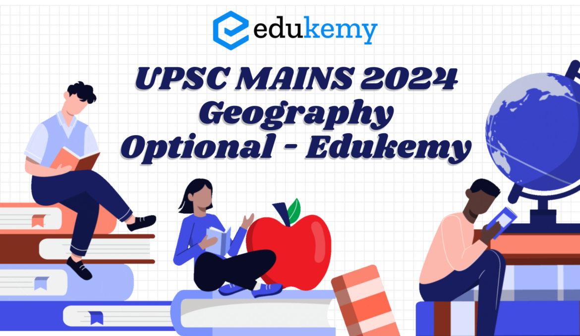 UPSC MAINS 2024 Geography Optional – Edukemy