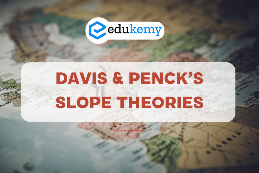 Davis & Penck’s Slope Theories