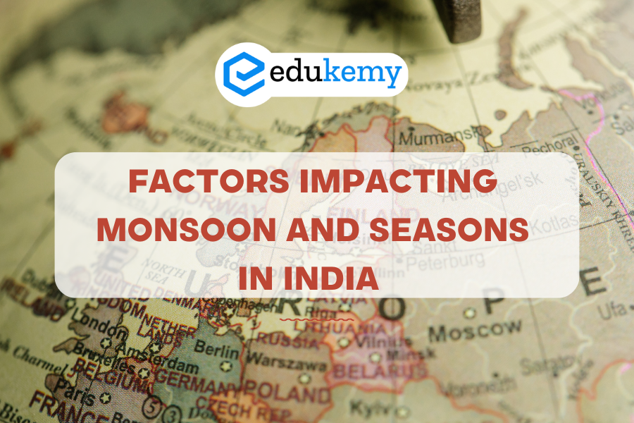 Factors Impacting Monsoon and Seasons in India 