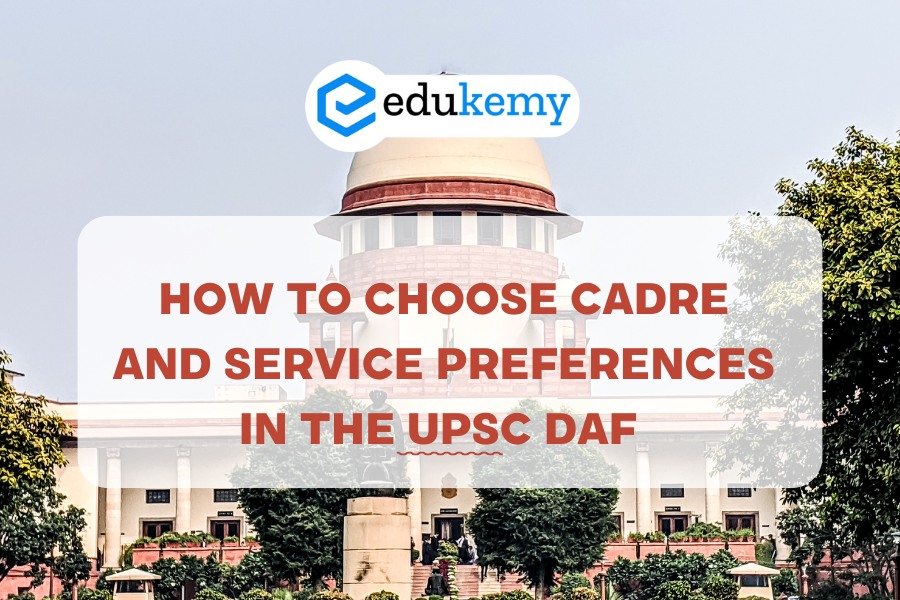 How to Choose Cadre and Service Preferences in the UPSC DAF