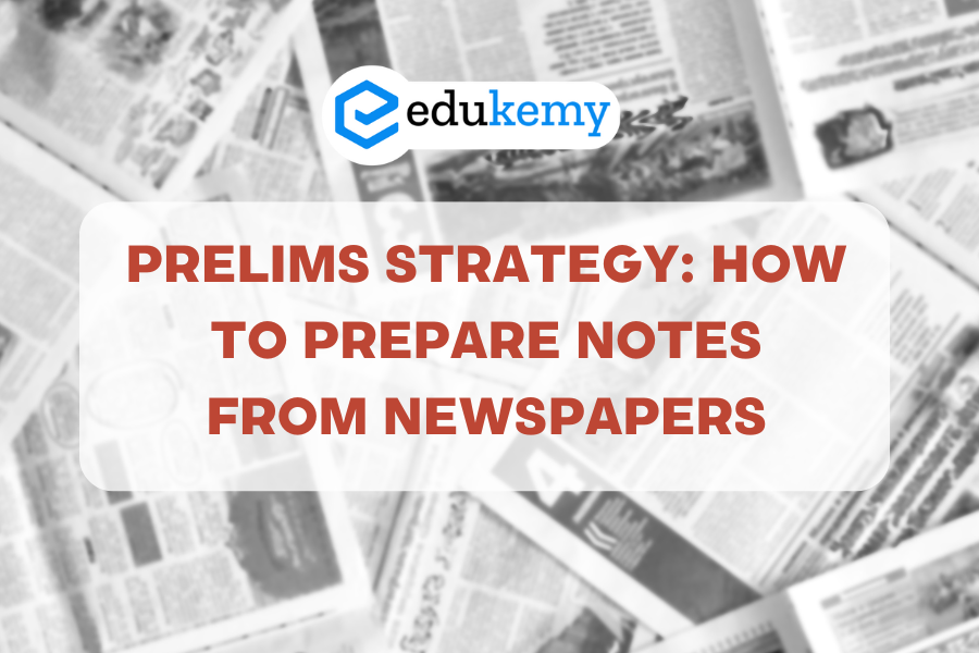 Prelims Strategy: How to Prepare Notes from Newspapers