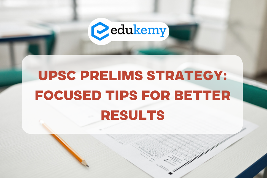 UPSC Prelims Strategy: Focused Tips for Better Results