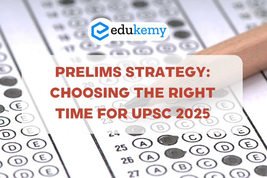 Prelims Strategy: Choosing the Right Time for UPSC 2025