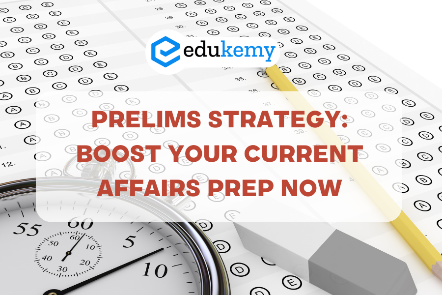 Prelims Strategy: Boost Your Current Affairs Prep Now