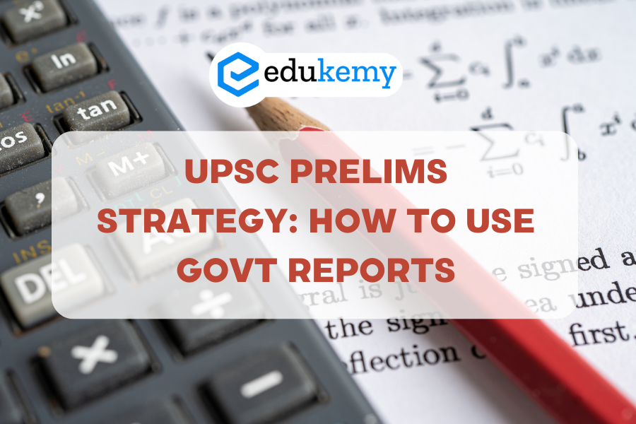 UPSC Prelims Strategy: How to Use Govt Reports