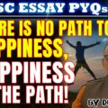 UPSC Essay PYQ 2024: There is no path to happiness; Happiness is the path.