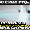 UPSC Essay PYQ 2021: Your perception of me is a reflection of you; my reaction to you is an awareness of me